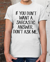 Load image into Gallery viewer, If You Don't Want A Sarcastic Answer Gift For Woman Guys Tee
