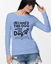 Load image into Gallery viewer, All I Need Is This Dog And That Other Dog Gift For Dog Lovers Unisex Long Sleeve