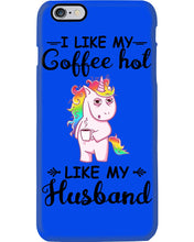 Load image into Gallery viewer, I Like My Coffee Hot Like My Husband Unicorn Gift For Men Phone case