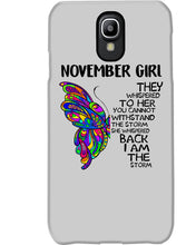 Load image into Gallery viewer, Birthday Gift For November Girl They Whispered To Her You Cannot Withstand The Storm Phone case