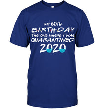 Load image into Gallery viewer, My 60th Birthday The One Where I Was Quarantined 2020 Trending Guys Tee