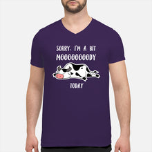 Load image into Gallery viewer, Sorry I'm A Bit Mooooody Today Gift For Cow Lovers Guys V-Neck