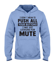 Load image into Gallery viewer, I Didn't Mean To Push All Your Buttons I Was Just Looking For Mute Hoodie