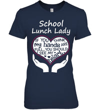 Load image into Gallery viewer, School Lunch Lady If You Think My Hands Are Full Ladies Tee