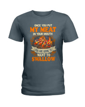 Load image into Gallery viewer, Once You Put My Meat In Your Mouth Unique Custom Design Ladies Tee