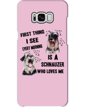Load image into Gallery viewer, I See Every Morning Is A Schnauzer Who Loves Me Phone case