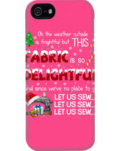 Load image into Gallery viewer, Weather Outside Frightful Sewing Let Us Sew Phone case