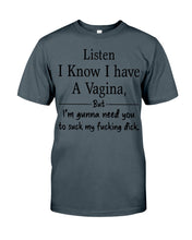 Load image into Gallery viewer, Listen I Know I Have A Vagina But I'm Gunna Need You Guys Tee