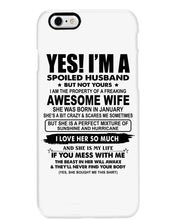 Load image into Gallery viewer, I'm A Spoiled Husband But Not Yours - Awesome Wife Who Was Born In January Phone case
