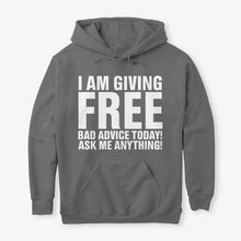 Load image into Gallery viewer, I'm Giving Free Bad Advice Today Ask Me Anything Trending Hoodie