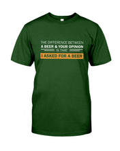 Load image into Gallery viewer, The Difference Between A Beer And Your Opinion Custom Design Guys Tee