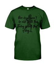Load image into Gallery viewer, One Day I Won't Be Able To Do This Today Is Not That Day Gift For Men Guys Tee