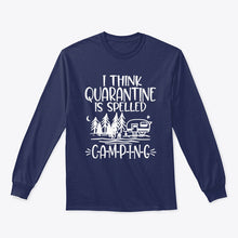 Load image into Gallery viewer, I think Quarantine Is Spelled Camping Custom Gift For Camping Lovers Unisex Long Sleeve