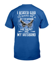 Load image into Gallery viewer, Gift For Wife I Asked God To Make Me A Better Woman Guys Tee