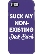 Load image into Gallery viewer, Suck My Non Existing Dick Bitch Gift For Women Phone case