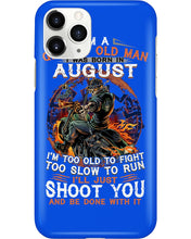 Load image into Gallery viewer, August Grumpy Old Man Will Just Shoot You For Birthday Gift Phone case