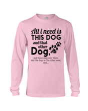 Load image into Gallery viewer, All I Need Is This Dog And That Other Dog Gift For Dog Lovers Unisex Long Sleeve