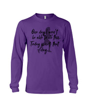 Load image into Gallery viewer, One Day I Won't Be Able To Do This Today Is Not That Day Gift For Men Unisex Long Sleeve