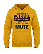 Load image into Gallery viewer, I Didn't Mean To Push All Your Buttons I Was Just Looking For Mute Hoodie
