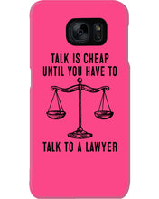 Load image into Gallery viewer, Talk Is Cheap Until You Have To Talk To A Lawyer Trending Phone case