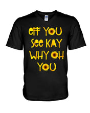 Load image into Gallery viewer, Sunflowers Eff You See Kay Why Oh You Gift For Women Guys V-Neck