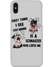 Load image into Gallery viewer, I See Every Morning Is A Schnauzer Who Loves Me Phone case