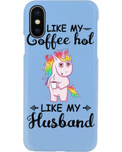 Load image into Gallery viewer, I Like My Coffee Hot Like My Husband Unicorn Gift For Men Phone case