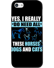 Load image into Gallery viewer, I Do Need All These Horses Dogs And Cats Phone case