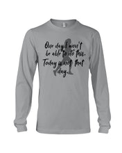 Load image into Gallery viewer, One Day I Won't Be Able To Do This Today Is Not That Day Gift For Men Unisex Long Sleeve