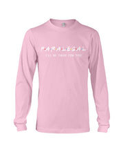 Load image into Gallery viewer, Paralegal I'll Be There For You Trending Gift For Lawyer Unisex Long Sleeve