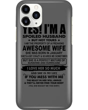 Load image into Gallery viewer, I'm A Spoiled Husband But Not Yours - Awesome Wife Who Was Born In January Phone case