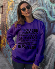 Load image into Gallery viewer, If You See This Redhead Using Vodka As A Chaser Special Custom Design Sweatshirt