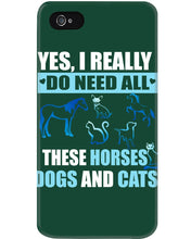 Load image into Gallery viewer, I Do Need All These Horses Dogs And Cats Phone case