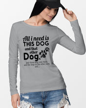 Load image into Gallery viewer, All I Need Is This Dog And That Other Dog Gift For Dog Lovers Unisex Long Sleeve