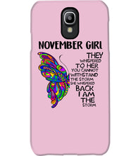 Load image into Gallery viewer, Birthday Gift For November Girl They Whispered To Her You Cannot Withstand The Storm Phone case