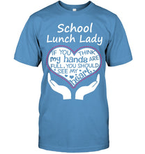 Load image into Gallery viewer, School Lunch Lady If You Think My Hands Are Full Guys Tee