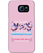 Load image into Gallery viewer, I'm Lonely I Miss My Husband Butterfly Gift For Lover Phone case
