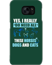 Load image into Gallery viewer, I Do Need All These Horses Dogs And Cats Phone case