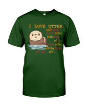 Load image into Gallery viewer, I Love Otter Soft Otter Warm Otter Gift For Otter Lovers Guys Tee