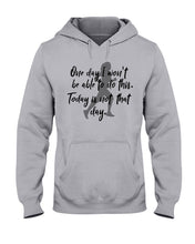 Load image into Gallery viewer, One Day I Won't Be Able To Do This Today Is Not That Day Gift For Men Hoodie