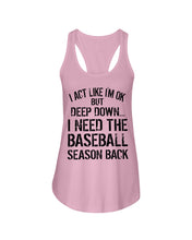 Load image into Gallery viewer, I Act Like I'm Ok But Deep Down I Need The Baseball Season Back Ladies Flowy Tank