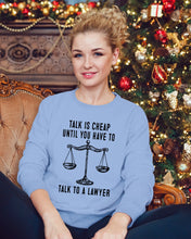 Load image into Gallery viewer, Talk Is Cheap Until You Have To Talk To A Lawyer Trending Sweatshirt