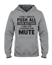 Load image into Gallery viewer, I Didn't Mean To Push All Your Buttons I Was Just Looking For Mute Hoodie