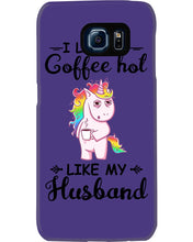 Load image into Gallery viewer, I Like My Coffee Hot Like My Husband Unicorn Gift For Men Phone case