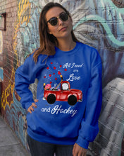 Load image into Gallery viewer, All I Need Are Love And Hockey Gift For Hockey Players Sweatshirt