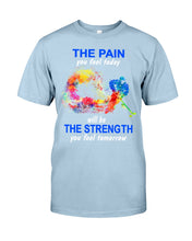 Load image into Gallery viewer, The Pain You Feel Today Will Be The Strength Gift For Women Guys Tee