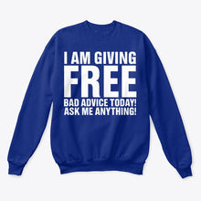 Load image into Gallery viewer, I'm Giving Free Bad Advice Today Ask Me Anything Trending Sweatshirt