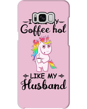 Load image into Gallery viewer, I Like My Coffee Hot Like My Husband Unicorn Gift For Men Phone case