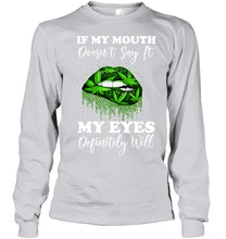 Load image into Gallery viewer, If My Mouth Doesn't Say It My Eyes Definitely Will Custom Design Unisex Long Sleeve