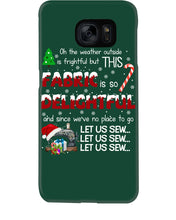 Load image into Gallery viewer, Weather Outside Frightful Sewing Let Us Sew Phone case